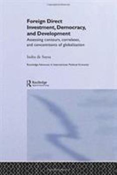Paperback Foreign Direct Investment, Democracy and Development: Assessing Contours, Correlates and Concomitants of Globalization Book