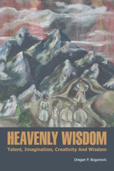 Paperback Heavenly Wisdom: Talent, Imagination, Creativity and Wisdom Book