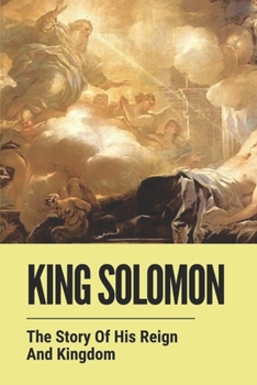 Paperback King Solomon: The Story Of His Reign And Kingdom: The History Of King Solomon Book