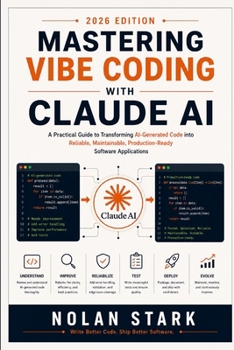 Paperback Mastering Vibe Coding with Claude AI: A Practical Guide to Transforming AI-Generated Code into Reliable, Maintainable, Production-Ready Software Appli Book