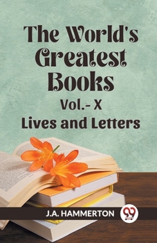 Paperback The World's Greatest Books Vol.- X Lives and Letters Book