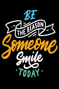 Paperback Be The Reason Someone Smile Today: Daily Positivity Journal For Happiness, Wellness, Mindfulness & Self Care - Inspirational Journals To Write In, Wri Book