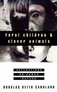 Hardcover Feral Children and Clever Animals: Reflections on Human Nature Book