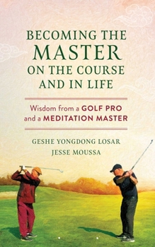 Paperback Becoming the Master on the Course and in Life: Wisdom from a Golf Pro and a Meditation Master Book