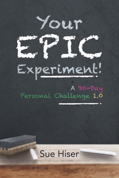 Paperback Your EPIC Experiment!: A 90-Day Personal Challenge 1.0 Book