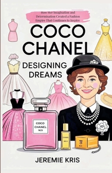 Paperback Coco Chanel: Designing Dreams: How Her Imagination and Determination Created a Fashion Empire That Continues to Inspire Book