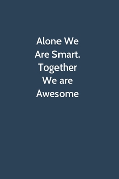 Alone We Are Smart. Together We are Awesome: Office Gag Gift For Coworker, 6x9 Lined 100 pages Funny Humor Notebook, Funny Sarcastic Joke Journal, ... Appreciation Gift, Secret Santa, Christmas