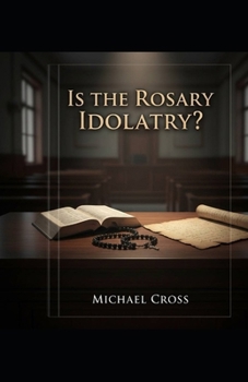 Paperback Is Rosary Idolatry? Bridging the Divide on Christianity's Most Controversial Devotion Book