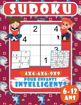 Sudoku pour Enfants Intelligents 6-12 ans: 200 Grilles de Sudoku pour enfants, Niveau facile avec solutions, adapté aux enfants- 4x4-6x6-9x9 - Jeux de
