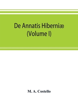 Paperback De annatis Hiberniæ: a calendar of the first fruits' fees levied on papal appointments to benefices in Ireland A.D. 1400 to 1535 extracted Book