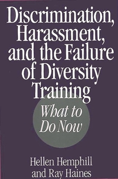 Hardcover Discrimination, Harassment, and the Failure of Diversity Training: What to Do Now Book