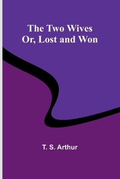 Paperback The Two Wives; Or, Lost and Won Book