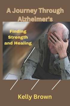 Paperback A Journey Through Alzheimer's: Finding Strength and Healing [Large Print] Book