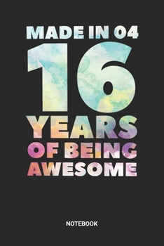 Made in 04 16 Years of Being Awesome Notebook: Sweet Sixteen Notebook (6x9 inches) with Blank Pages ideal as a Sweet 16 Journal. Perfect as a Sweet 16 ... Party. Great gift for Girls and Teens