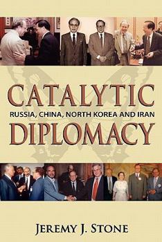 Paperback Catalytic Diplomacy: Russia, China, North Korea and Iran Book