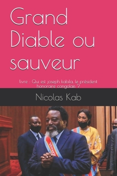 Livre: Grand Diable ou sauveur: livre : Qui est joseph kabila, le président honoraire congolais ?