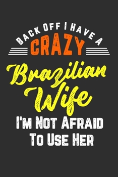 Paperback Back Off I Have A Crazy Brazilian Wife I'm Not Afraid To Use Her: Personal Planner 24 month 100 page 6 x 9 Dated Calendar Notebook For 2020-2021 Acade Book