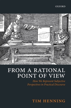 Hardcover From a Rational Point of View: How We Represent Subjective Perspectives in Practical Discourse Book