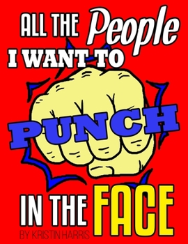 Paperback All The People I Want To Punch In The Face: Funny Adult Coloring Book With Swearing Stress Relieving Relaxation Designs for Men or Women Book