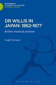 Hardcover Dr Willis in Japan: 1862-1877: British Medical Pioneer Book