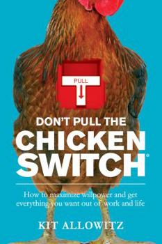 Paperback Don't Pull the Chicken Switch: How to maximize willpower and get everything you want out of work and life Book