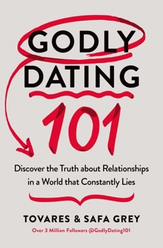 Paperback Godly Dating 101: Discover the Truth about Relationships in a World That Constantly Lies Book