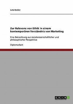 Paperback Zur Relevanz von Ethik in einem kontemporären Verständnis von Marketing: Eine Betrachtung aus sozialwissenschaftlicher und philosophischer Perspektive [German] Book