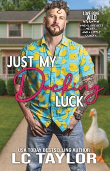 Just My Ducking Luck : A Small-Town Enemies-To-Lovers Romantic Comedy (Love Gone Wild Book 1)