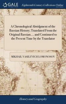 Hardcover A Chronological Abridgment of the Russian History; Translated From the Original Russian.... and Continued to the Present Time by the Translator Book