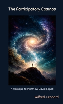 The Participatory Cosmos: A Homage to Matthew David Segall