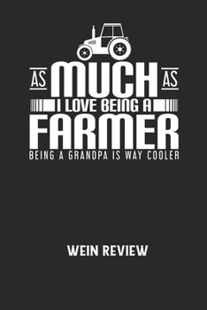 Paperback AS MUCH AS I LOVE BEING A FARMER BEING A GRANDPA IS WAY COOLER - Wein Review: Bewerte deine Lieblingsflasche und vergesse niemehr den Namen oder den J [German] Book