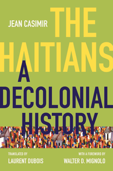 The Haitians: A Decolonial History - Book  of the Latin America in Translation