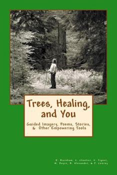 Paperback Trees, Healing, and You: Guided Imagery, Poems, Stories, & Other Empowering Tools Book