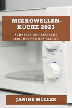 Paperback Mikrowellen-Küche 2023: Schnelle und Einfache Gerichte für den Alltag [German] Book