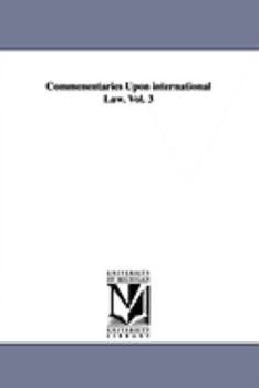 Paperback Commenentaries Upon international Law. Vol. 3 Book