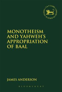 Hardcover Monotheism and Yahweh's Appropriation of Baal Book