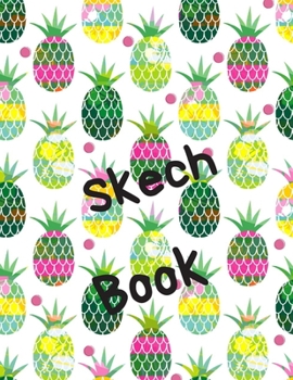 Paperback Skech Book: Pineapples Notebook for Drawing, Painting, Doodling and Sketching, 110 pages, 8.5"x11" Book