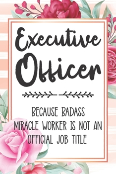 Paperback Executive Officer: Because Badass Miracle Worker Is Not An Official Job Title Blank Lined Notebook Cute Journals for Executive Officer Gi Book