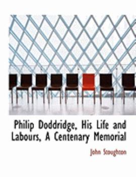 Paperback Philip Doddridge, His Life and Labours, a Centenary Memorial [Large Print] Book
