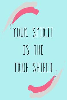 Your Spirit Is The True Shield: Lined Journal / Notebook (6 X 9) 120 pages / Motivational Quote For Life Success / Martial Arts Practitioners