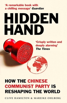 Paperback Hidden Hand: Exposing How the Chinese Communist Party Is Reshaping the World Book