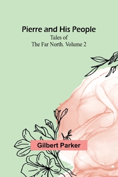 Paperback Pierre and His People: Tales of the Far North. Volume 2 Book