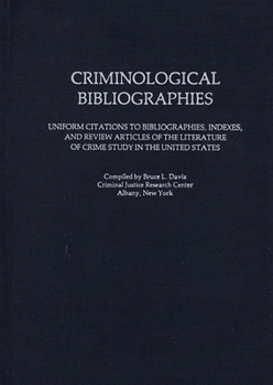 Hardcover Criminological Bibliographies: Uniform Citations to Bibliographies, Indexes, and Review Articles of the Literature of Crime Study in the United State Book