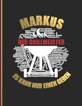 Paperback Markus der Grillmeister: Es kann nur einen geben! - Das personalisierte Grill-Rezeptbuch "Markus" zum Selberschreiben für 120 Rezept Favoriten [German] Book