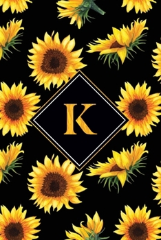 Paperback K: Letter K Monogram Journal - Black & Yellow Sunflower Personalized Gifts, 120 Page, 6x9 Notebook Gift For Sunflower Lov Book