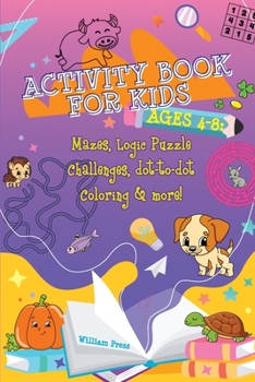 Paperback Activity Book for Kids Ages 4-8: Fun & Challenging Mazes, Logic Puzzle Challenges & Dot to Dot Coloring Book