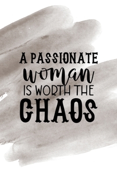 A Passionate Woman Is Worth The Chaos: Notebook Journal Composition Blank Lined Diary Notepad 120 Pages Paperback Brown Pincel Chaos