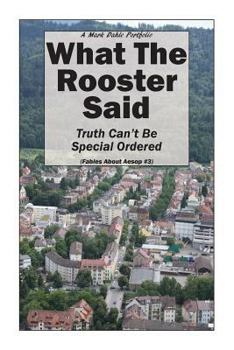 Paperback What The Rooster Said: Truth Can't Be Special Ordered Book