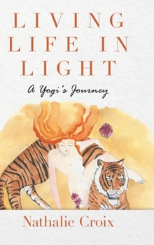 Hardcover Living Life In Light: A Yogi's Journey Book