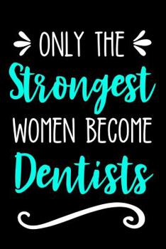Paperback Only the Strongest Women Become Dentists: Lined Journal Notebook for Female Dentists, Dental Students, Dentistry Professors Book